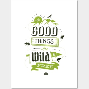 ALL GOOD THINGS ARE WILD AND FREE Posters and Art
